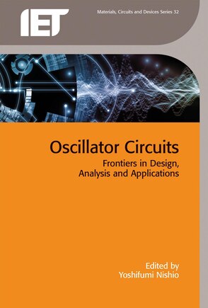 Oscillator Circuits: Frontiers In Design, Analysis And Applications