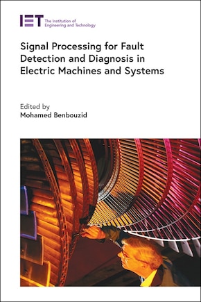 Signal Processing For Fault Detection And Diagnosis In Electric Machines And Systems