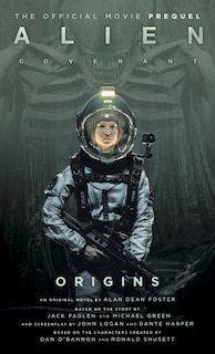 Alien: Covenant Origins - The Official Prequel To The Blockbuster Film