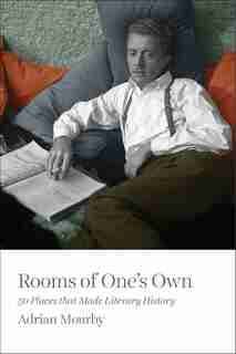 Rooms Of One's Own: 50 Places That Made Literary History by Adrian Mourby