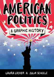 American Politics: A Graphic History by Laura Locker