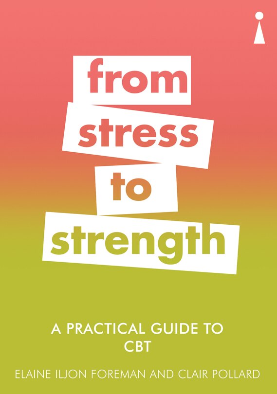 A Practical Guide To Cbt: From Stress To Strength