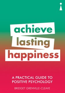 Front cover_A Practical Guide To Positive Psychology