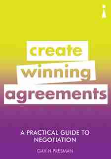 A Practical Guide To Negotiation: Create Winning Agreements by Gavin Presman
