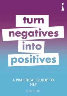 A Practical Guide To Nlp: Turn Negatives Into Positives