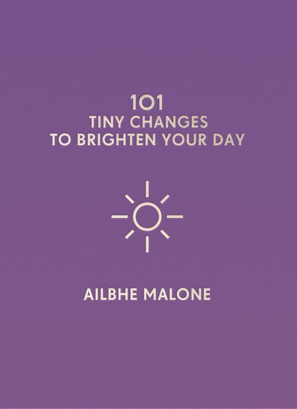 Front cover_101 Tiny Changes To Brighten Your Day