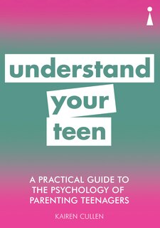 Front cover_A Practical Guide To The Psychology Of Parenting Teenagers