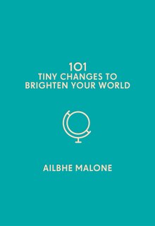 Front cover_101 Tiny Changes To Brighten Your World