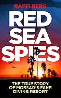Red Sea Spies: The True Story Of Mossad's Fake Holiday Resort by Raffi Berg