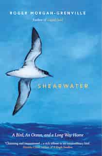 Shearwater: A Bird, An Ocean, And A Long Way Home by Roger Morgan-grenville
