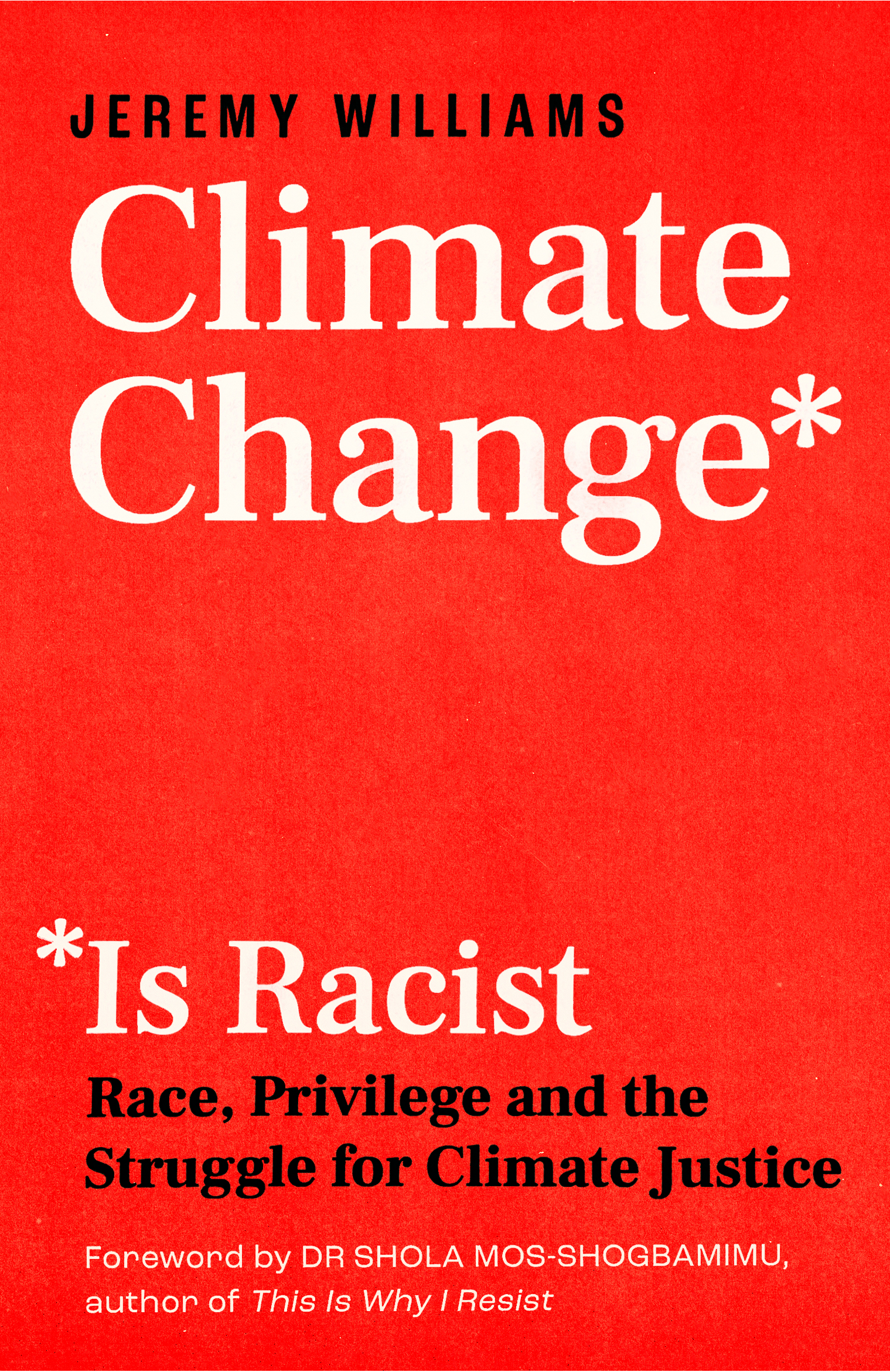 Climate Change Is Racist: Race, Privilege And The Struggle For Climate Justice by Jeremy Williams