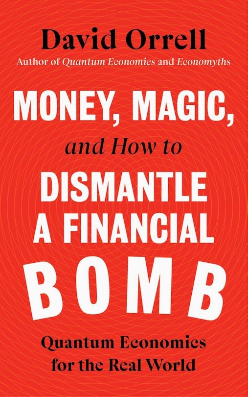 Money, Magic, And How To Dismantle A Financial Bomb: Quantum Economics For The Real World