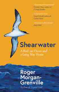 Shearwater: A Bird, An Ocean, And A Long Way Home by Roger Morgan-grenville