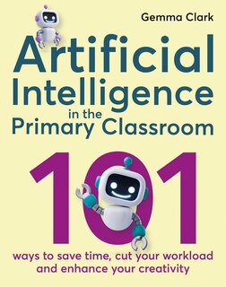 Front cover_Artificial Intelligence in the Primary Classroom
