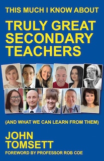 Front cover_This Much I Know About Truly Great Secondary Teachers