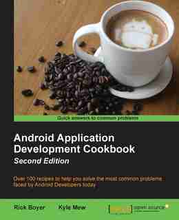 Android Application Development Cookbook - Second Edition by Rick Boyer