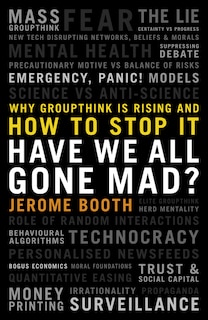 Have We All Gone Mad?: Why groupthink is rising and how to stop it