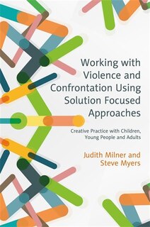 Front cover_Working with Violence and Confrontation Using Solution Focused Approaches