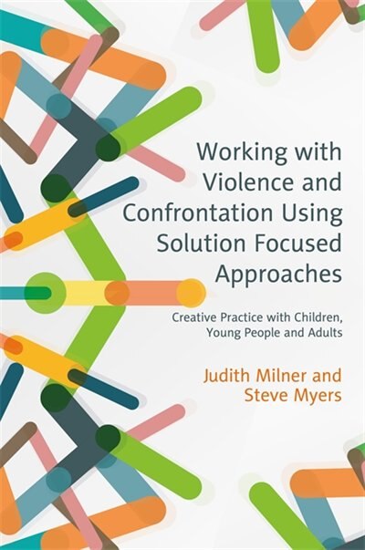 Front cover_Working with Violence and Confrontation Using Solution Focused Approaches
