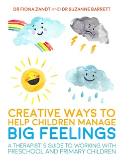Front cover_Creative Ways to Help Children Manage BIG Feelings