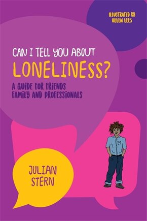 Can I tell you about Loneliness?: A guide for friends, family and professionals