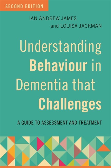Front cover_Understanding Behaviour in Dementia that Challenges, Second Edition