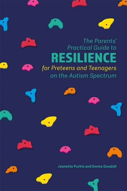 Front cover_The Parents' Practical Guide to Resilience for Preteens and Teenagers on the Autism Spectrum