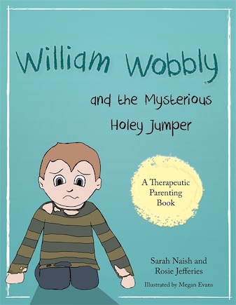 William Wobbly and the Mysterious Holey Jumper: A story about fear and coping