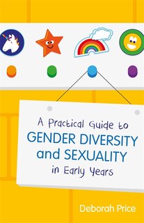 Front cover_A Practical Guide to Gender Diversity and Sexuality in Early Years