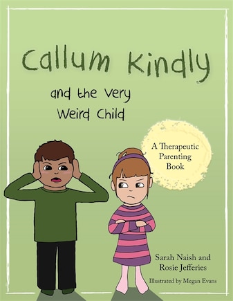 Callum Kindly and the Very Weird Child: A story about sharing your home with a new child