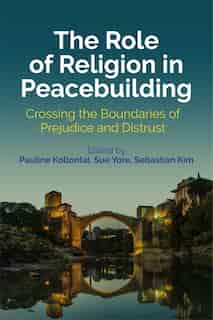 The Role of Religion in Peacebuilding: Crossing the Boundaries of Prejudice and Distrust de Kjetil Fretheim