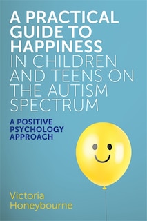Couverture_A Practical Guide to Happiness in Children and Teens on the Autism Spectrum
