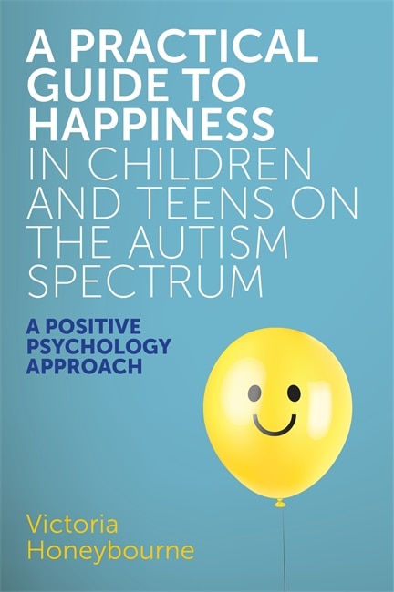 Couverture_A Practical Guide to Happiness in Children and Teens on the Autism Spectrum