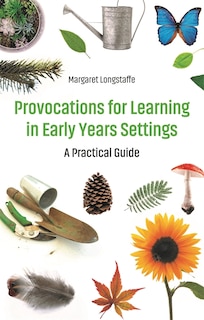 Front cover_Provocations For Learning In Early Years Settings