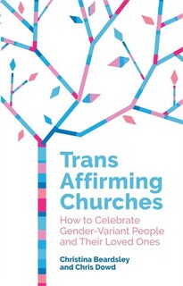 Trans Affirming Churches: How To Celebrate Gender-variant People And Their Loved Ones