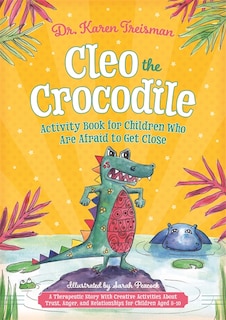 Front cover_Cleo the Crocodile Activity Book for Children Who Are Afraid to Get Close