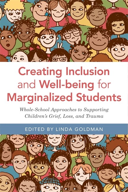 Creating Inclusion and Well-being for Marginalized Students: Whole-School Approaches to Supporting Children's Grief, Loss, and Trauma