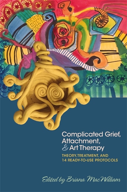 Front cover_Complicated Grief, Attachment, and Art Therapy