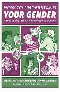 How To Understand Your Gender: A Practical Guide For Exploring Who You Are by Alex Iantaffi