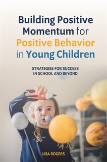 Front cover_Building Positive Momentum for Positive Behavior in Young Children
