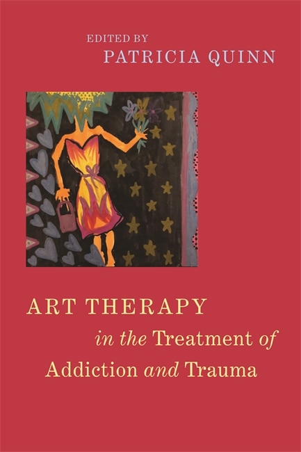 Front cover_Art Therapy In The Treatment Of Addiction And Trauma