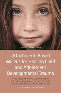 Couverture_Attachment-Based Milieus for Healing Child and Adolescent Developmental Trauma