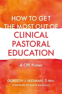 Front cover_How to Get the Most Out of Clinical Pastoral Education