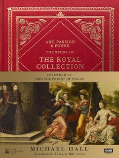 Art, Passion & Power: The Story of the Royal Collection