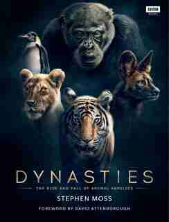 Dynasties: The Rise And Fall Of Animal Families by Stephen Moss