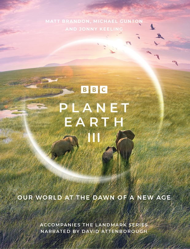 Planet Earth III: Accompanies the Landmark Series Narrated by David Attenborough