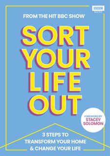 SORT YOUR LIFE OUT: 3 Steps to Transform Your Home & Change Your Life