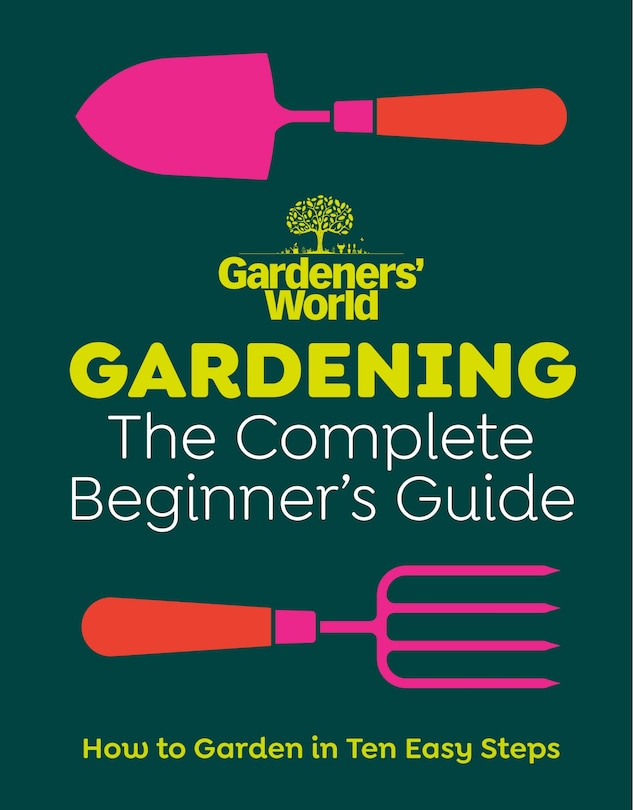 Front cover_Gardeners' World: Gardening: The Complete Beginner's Guide
