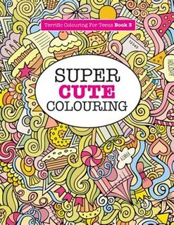 Front cover_Super Cute Colouring (Terrific Colouring For Teens )