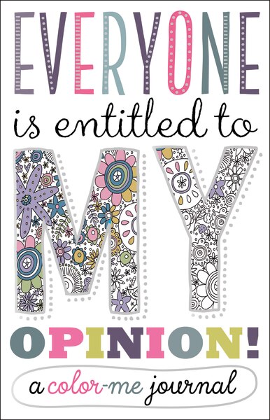 EVERYONE IS ENTITLED TO MY OPINION